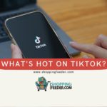 What's Hot on TikTok by ShoppingFeeder.com