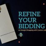 Refine your bidding with custom labels